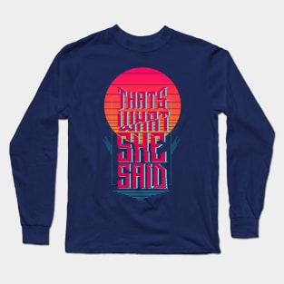 That's What She Said Long Sleeve T-Shirt